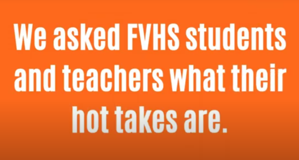 Beth Ann Giordano asks FVHS students and teachers about their hot takes.
