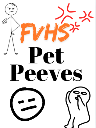 Students of FVHS talk about pet peeves that get on their nerves.