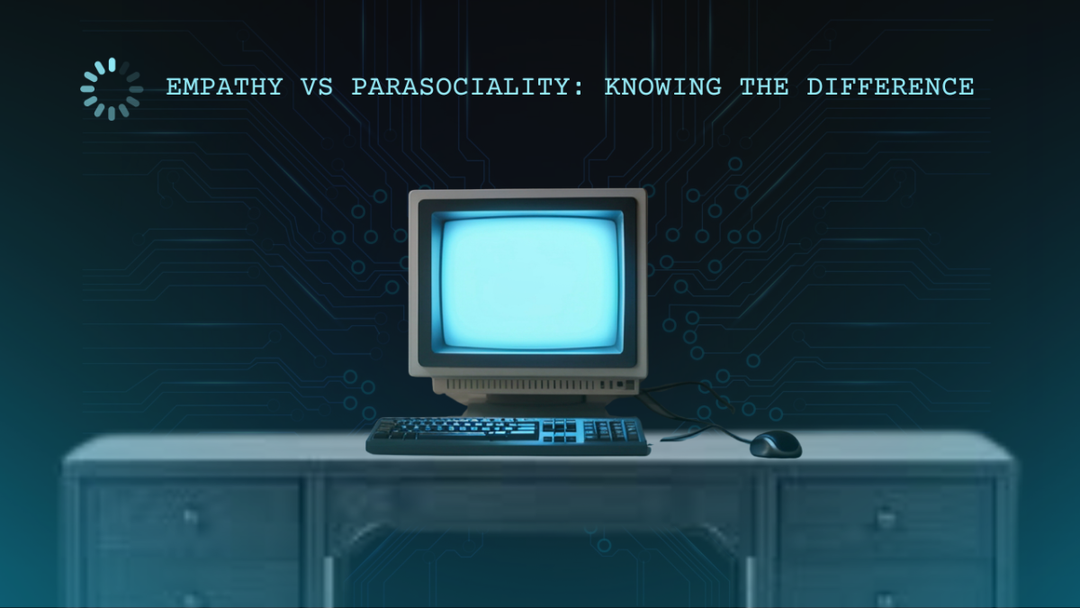 Knowing the definition of ‘parasocial’ and its difference from normal, human empathy is important when navigating the digital landscape.